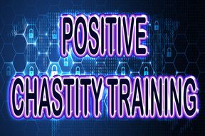 POSITIVE CHASTITY TRAINING