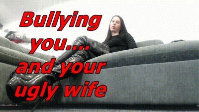 Bullying you and your ugly wife