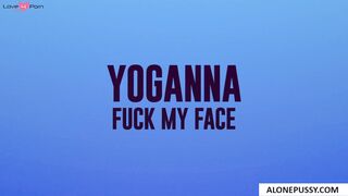 yoganna fuck my face
