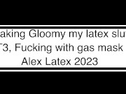 Making Gloomy my latex slut T3, Fucking in latex with gas mask - Alex Latex