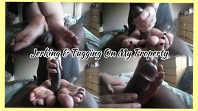 Jerking & Tugging On My Property Ft EliteFeetStreet