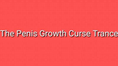 The Penis Growth Curse Trance