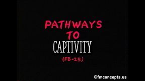 Pathways To Captivity  - FULL EIGHT-SCENE VIDEO! 1080p