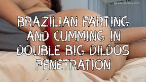 Brazilian Farting and Cumming in Double Big Dildos Penetration