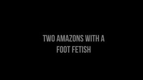 Two Amazons with a Foot Fetish