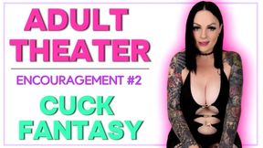 ADULT THEATER ENCOURAGEMENT #2: A Cuck’s Ultimate Fantasy 👄