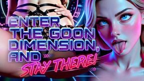 Enter the Goon Dimension, and stay there!