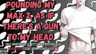 Penetrating My Max two, As If There's A Gun To My Head - Masculine Shrieking Audio