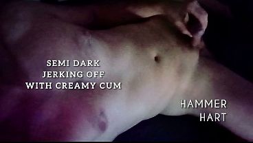 Semi Dark Jerking Off With Creamy Cum