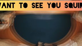 I Want To See You Squirm