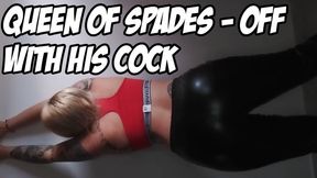 Queen of Spades - Off with his Cock