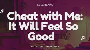 Cheat With Me It Will Feel So Good - Audio Only Sensual Homewrecking experience with LeighLake