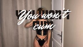 You won't cum