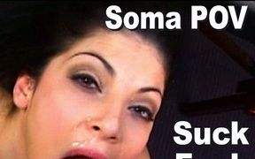 Soma POV & bad bob suck fuck facial