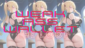 WEAK ASS WALLET LOOP