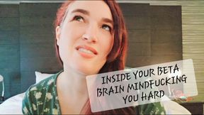 Inside your Beta Brain Mindfucking you Hard