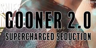 GOONER 2.0: Supercharged Seduction