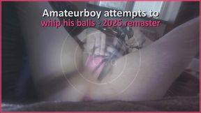 amateurboy attempts to whip his balls - 2025 remaster