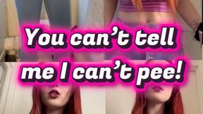 You can’t tell me I can’t pee !