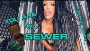 YOU ARE MY SEWER