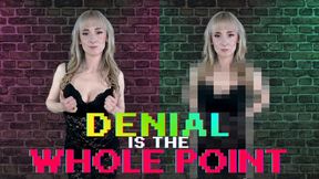 Denial is the whole point