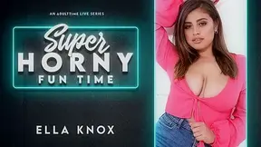 Ella Knox in Ella Knox - Super Horny Fun Time