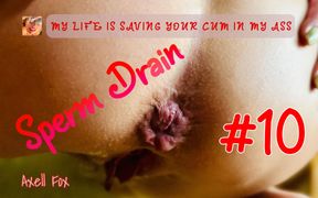 Sperm Drain 10. Piss and Cum in Ass Bitch Axell.