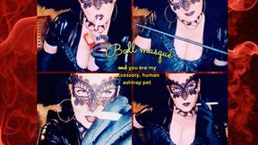 Ball masqué and you are my accessory, human ashtray pet - Part I