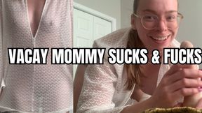 Mommy Sucks And Fucks You On Vacation