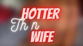 HOTTER THEN YOUR WIFE