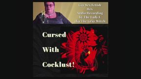 FemDom Witch Audio: Cursed with Cocklust . A gay sex fetish Hex Audio Experience by the Mature Lady L aka The Gray Witch. Surrender to your cocklust, you have no choice, I make you bi. Make you gay. Re-released from my magical Studio.