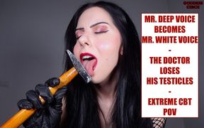 Mr. Deep Voice Becomes Mr. White Voice - the Doctor Loses His Testicles - Extreme CBT POV