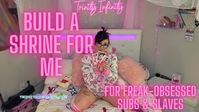 Build  a Shrine for Me-For Freak OBSESSED Subs & Slaves