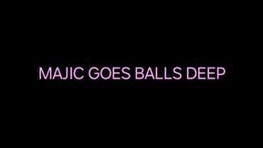 MAJIC GOES BALLS DEEP