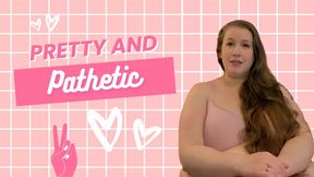 Pretty and Pathetic