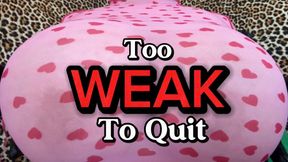 Too Weak To Quit