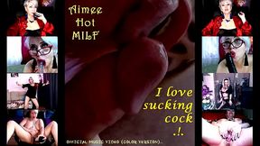 &quot_Aimee Hot MILF&quot_ - I love sucking cock .!. )) (official video, color version)