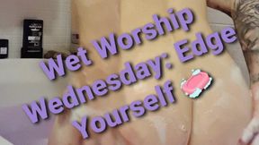 Wet Worship Wednesday: Edge Yourself