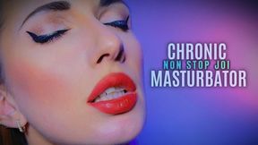 CHRONIC MASTURBATOR: NON STOP JOI