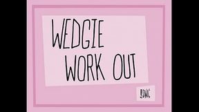 Wedgie Work Out