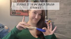 Stroke it to my Long Thick Hair Brush Strokes
