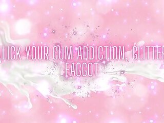 Lick Your Cum Addiction, Glitter Fag