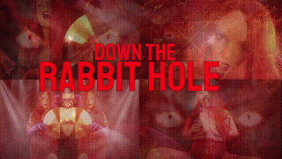 DOWN THE RABBIT HOLE