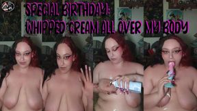 SPECIAL BIRTHDAY : WHPPED CREAM ALL OVER MY BODY