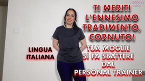 LINGUA ITALIANA - TI MERITI L’ENNESIMO TRADIMENTO, CORNUTO! TUA MOGLIE SI FA SBATTERE DAL PERSONAL TRAINER