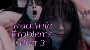 Trad Wife Problems Part 3