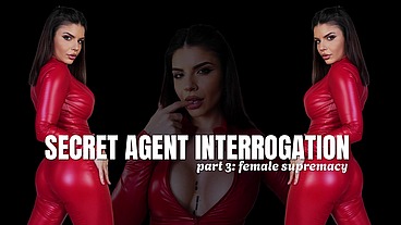 Secret Agent Interrogation - Part 3 - Female Supremacy