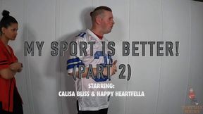 My Sport Is Better! (Part 2) Starring: Happy Heartfella & Calisa Bliss