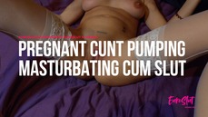 Euroslut 14 Weeks Pregnant Cunt Pumping Masturbating Cum Slut