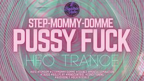 Step-Mommy-Domme Pussy Fuck – HFO Trance